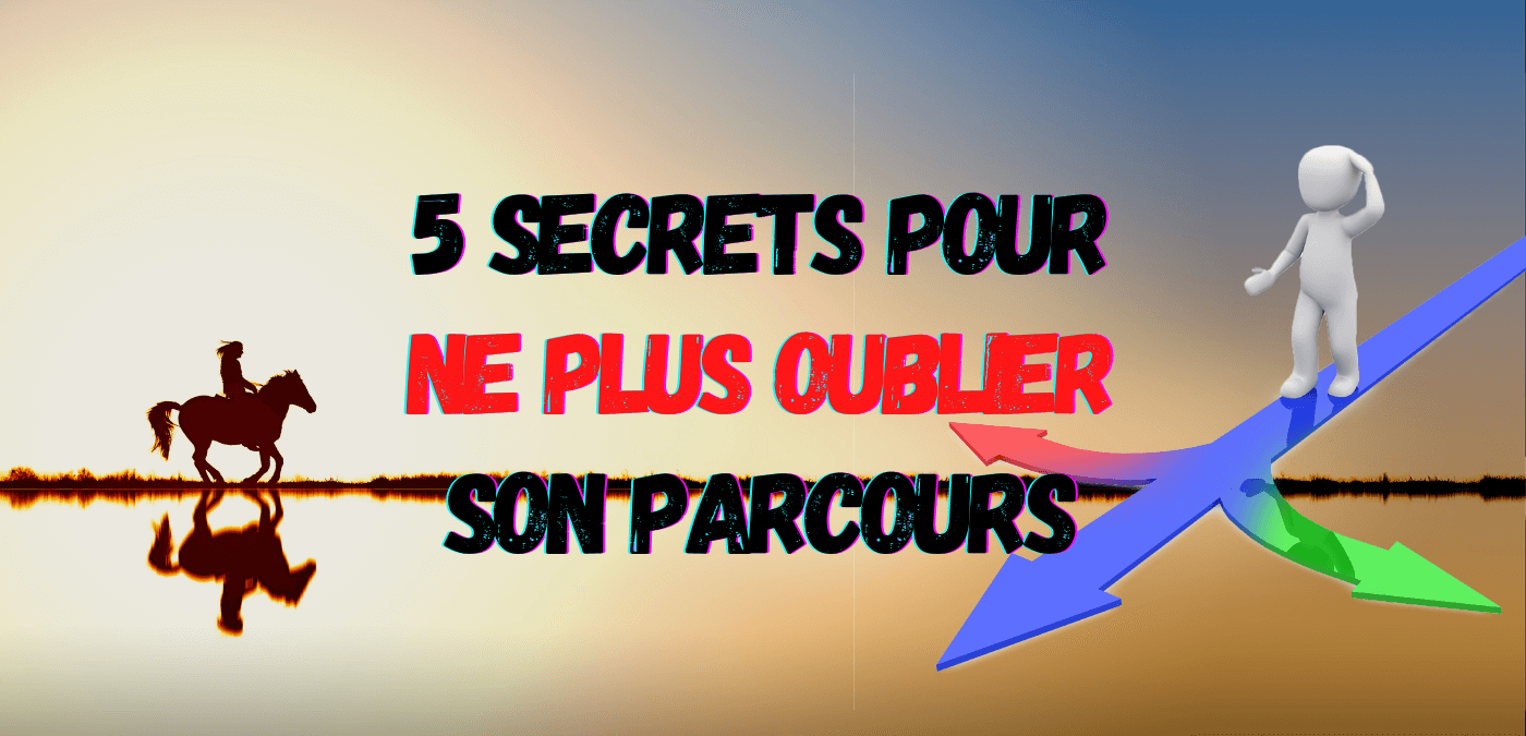 You are currently viewing 5 Secrets pour ne Plus Oublier son Parcours